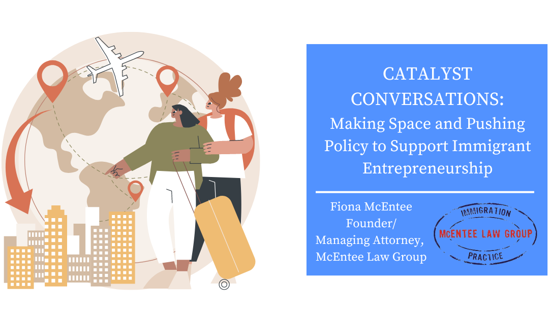 CATALYST CONVERSATIONS: Making Space and Pushing Policy to Support Immigrant Entrepreneurship