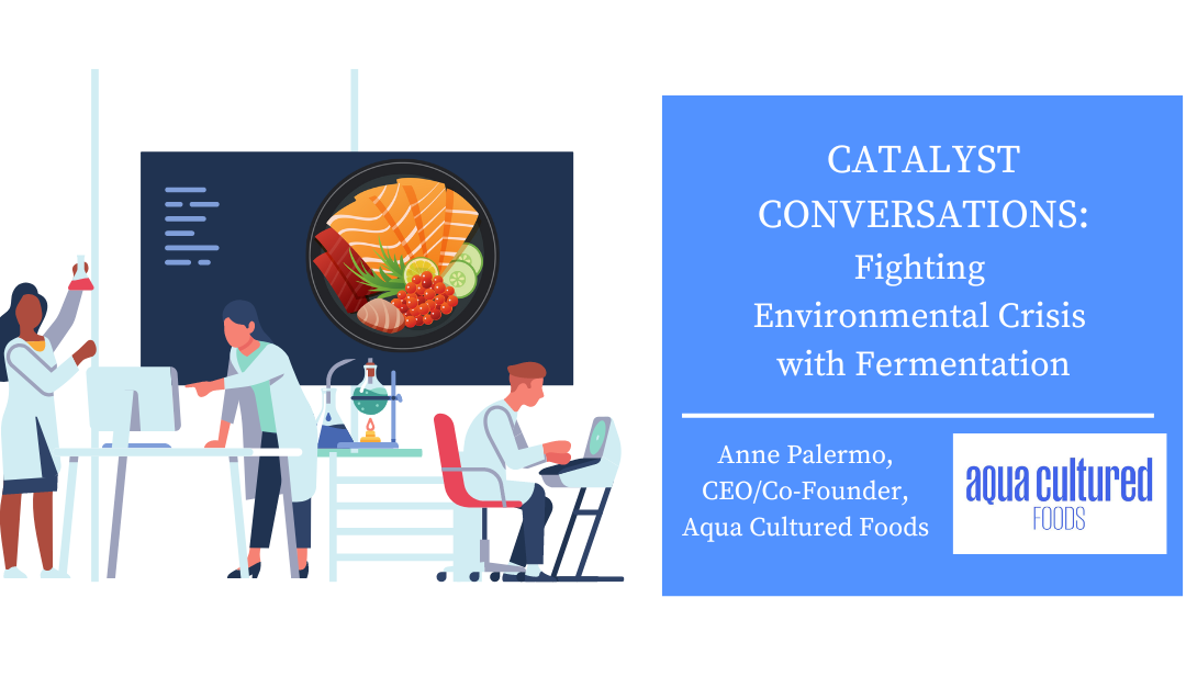 CATALYST CONVERSATIONS: Fighting Our Environmental Crisis with Fermentation